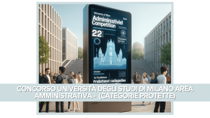 Concorso Università Degli Studi Di Milano Area Amministrativa 2024 - 16 posti per diplomati (Categorie Protette) 