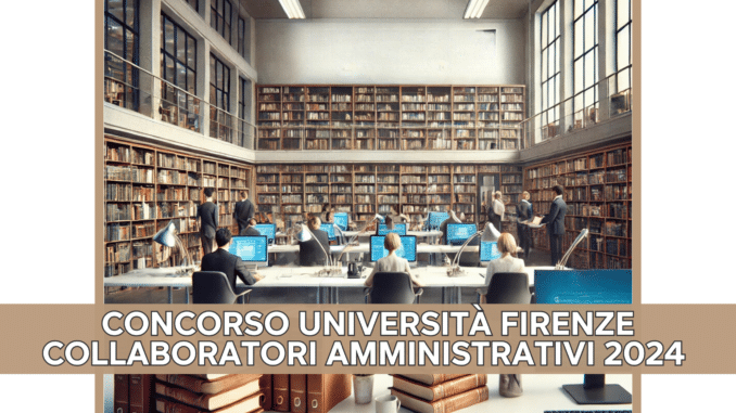 Concorso Università Firenze Collaboratori Amministrativi 2024 - 12 posti per diplomati (categorie protette)