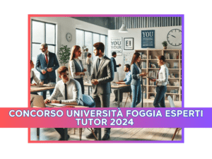 Concorso Università Foggia Esperti Tutor 2024 - 6 incarichi per laureati