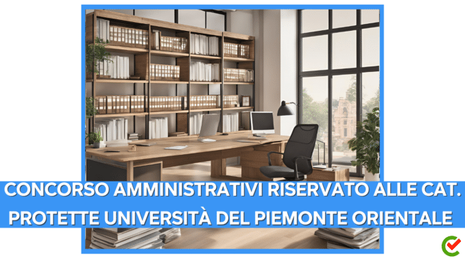 Concorso Università del Piemonte Orientale - 6 posti per diplomati appartenenti alle cat. protette