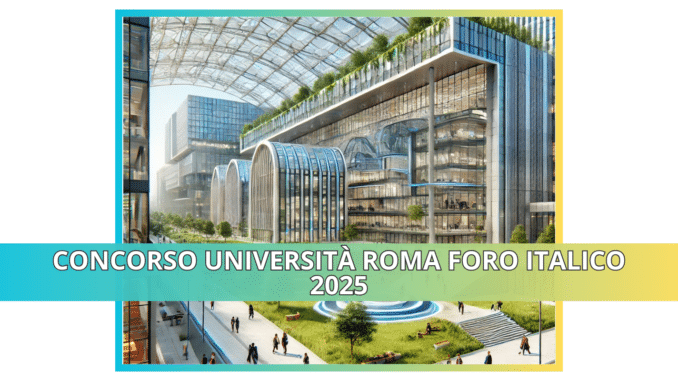 Concorso Università Roma Foro Italico 2025 - 5 posti per amministrativi e tecnici