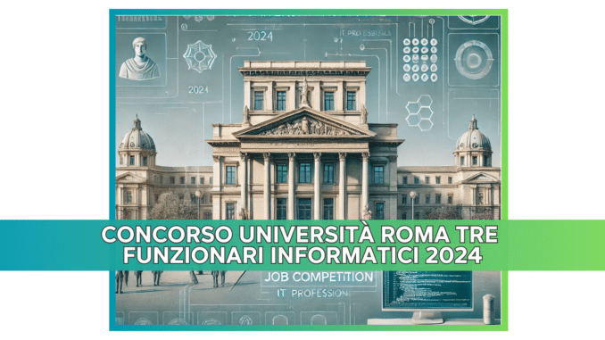 Concorso Università Roma Tre Funzionari informatici 2024 - 2 posti per laureati