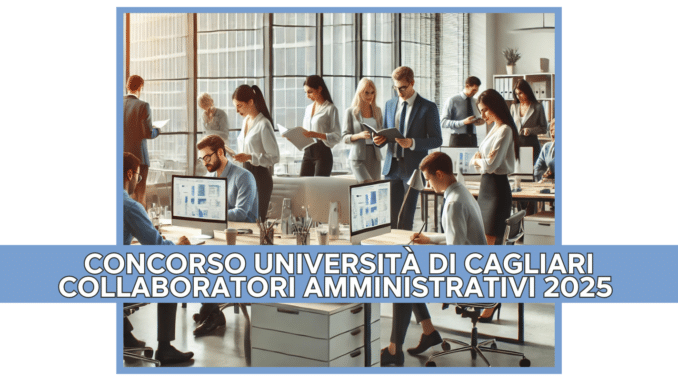 Concorso Università di Cagliari Collaboratori Amministrativi 2025 - 10 posti per diplomati