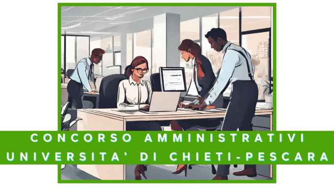 Concorso Università di Chieti Pescara 15 diplomati  - Nominata la commissione esaminatrice