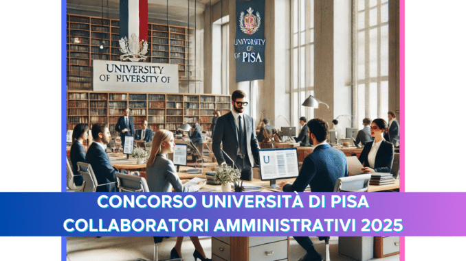 Concorso Università di Pisa Collaboratori Amministrativi 2025