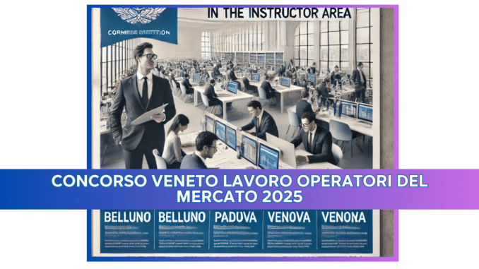 Concorso Veneto Lavoro Operatori del Mercato 2025 - 20 posti