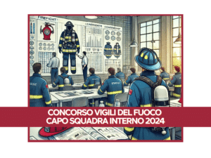 Concorso Vigili del Fuoco Capo Squadra Interno 2024