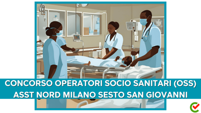 Concorso ASST Nord Milano Sesto San Giovanni - Operatori Socio Sanitari (OSS) - 5 posti