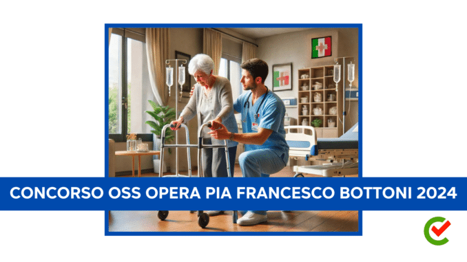 Concorso OSS Opera Pia Francesco Bottoni 2024 - 22 posti con licenza media