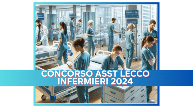 Concorso ASST Lecco Infermieri 2024 - 30 posti a tempo indeterminato