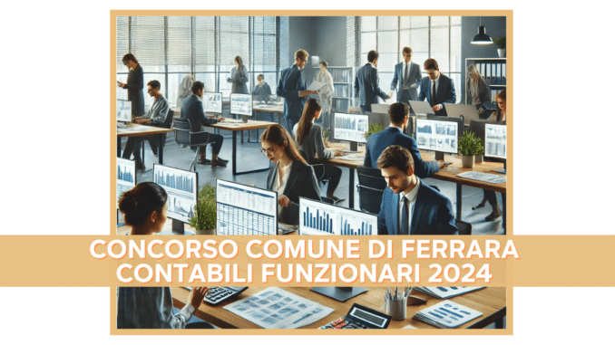 Concorso Comune Ferrara Funzionario Contabile 2024 - 6 posti per laureati