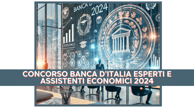 Concorso Banca d'Italia Esperti e Assistenti Economici 2024 - 61 posti per laureati