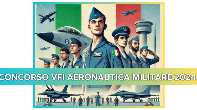 Concorso VFI Aeronautica Militare 2024 - 1050 posti per volontari in ferma prefissata