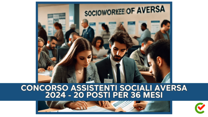 Concorso Assistenti Sociali Aversa 2024 - 20 posti per 36 mesi