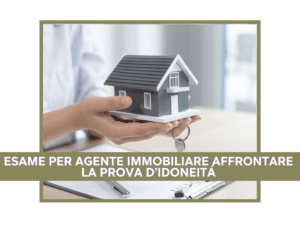 ESAME PER AGENTE IMMOBILIARE AFFRONTARE LA PROVA D’IDONEITÁ