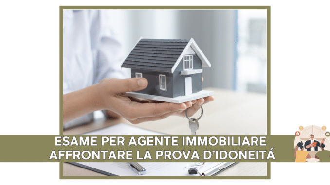 Esame per Agente Immobiliare - Affrontare la prova d’idoneità