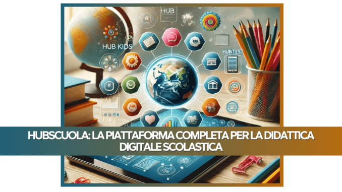 HubScuola: La Piattaforma Completa per la Didattica Digitale Scolastica