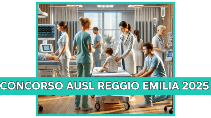 Concorso AUSL Reggio Emilia 2025 - 14 posti per laureati a tempo indeterminato