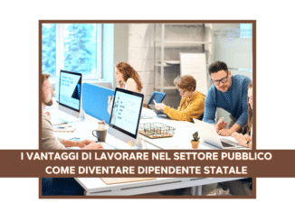 I vantaggi di lavorare nel Settore Pubblico Come diventare dipendente statale