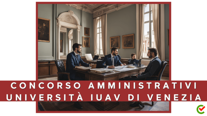 Concorso Università IUAV di Venezia - Amministrativi - 4 posti per diplomati