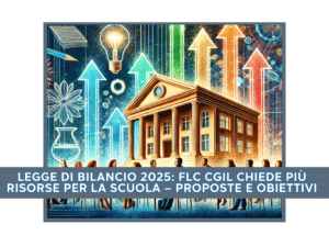 Legge di Bilancio 2025: Flc Cgil chiede più risorse per la scuola – Proposte e obiettivi