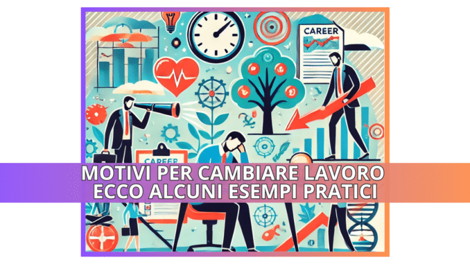 Motivi per cambiare lavoro - Ecco alcuni esempi pratici