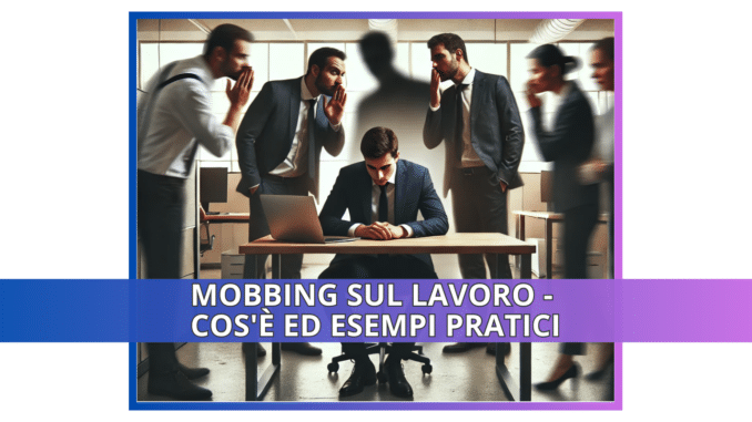 Mobbing sul lavoro - Cos'è ed esempi pratici