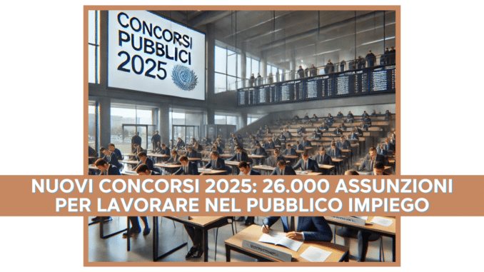 Nuovi Concorsi 2025: 26.000 Assunzioni per Lavorare nel Pubblico Impiego