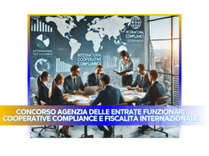 Concorso Agenzia delle Entrate Funzionari Cooperative Compliance e Fiscalità Internazionale