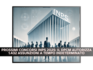 Prossimi Concorsi INPS 2025: Il DPCM autorizza 1.432 assunzioni a tempo indeterminato