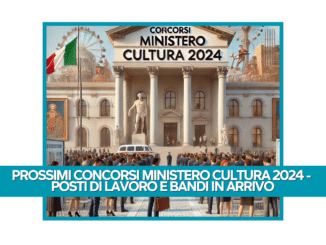 Prossimi Concorsi Ministero Cultura 2024 - Posti di lavoro e bandi in arrivo