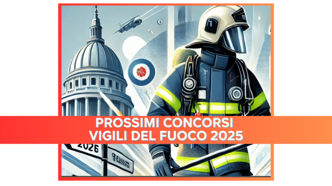 Prossimi Concorsi Vigili del Fuoco 2025 