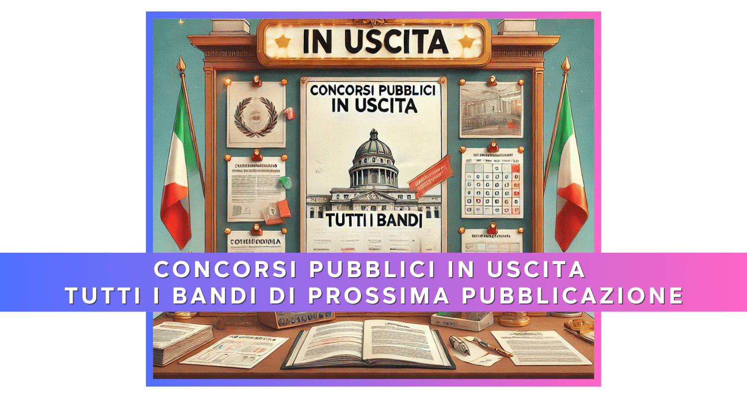 Prossimi concorsi pubblici in uscita nel 2024 - Bandi di prossima pubblicazione