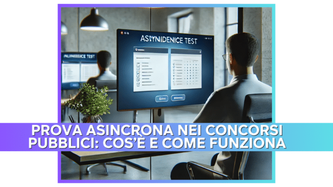 Prova Asincrona nei Concorsi Pubblici: Cos'è e Come Funziona