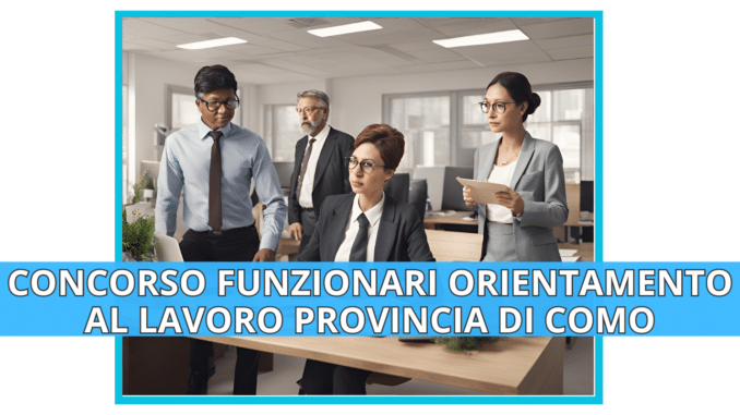 Concorso Provincia di Como - funzionari in processi di orientamento al lavoro - 4 posti per laureati