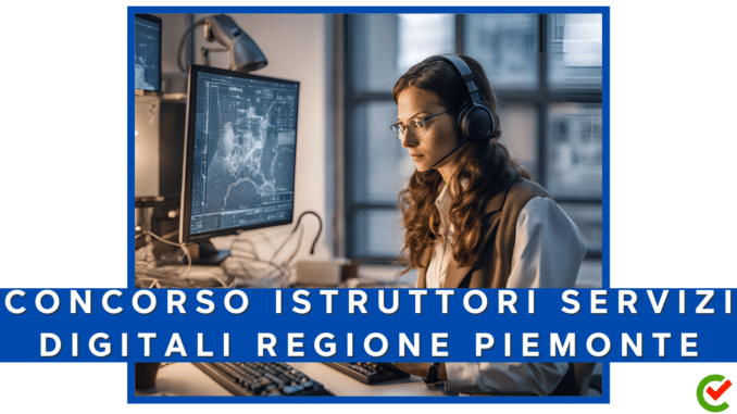 Concorso Regione Piemonte - Istruttori dei servizi digitali - 5 posti per diplomati
