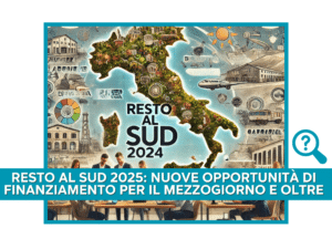 Resto al Sud 2025 Nuove Opportunità di Finanziamento per il Mezzogiorno e oltre