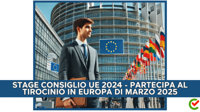 Stage Consiglio UE 2024 - Partecipa al tirocinio in Europa di Marzo 2025