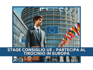 STAGE CONSIGLIO UE - PARTECIPA AL TIROCINIO IN EUROPA