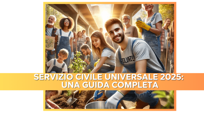 Servizio Civile Universale 2025: Una Guida Completa