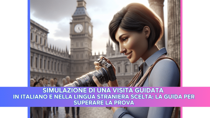 Simulazione di una visita guidata in italiano e nella lingua straniera scelta: la guida per superare la prova