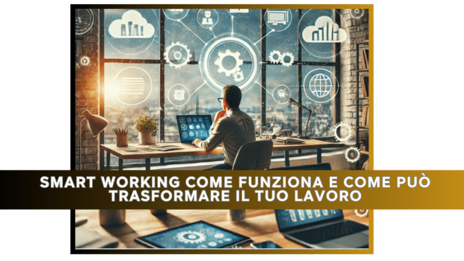 Smart Working come funziona e come può trasformare il tuo lavoro