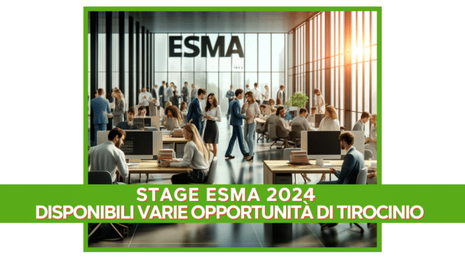 Stage ESMA 2024 - Disponibili varie opportunità di tirocinio a Parigi