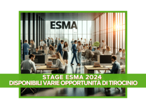 Stage ESMA 2024 Disponibili varie opportunità di tirocinio