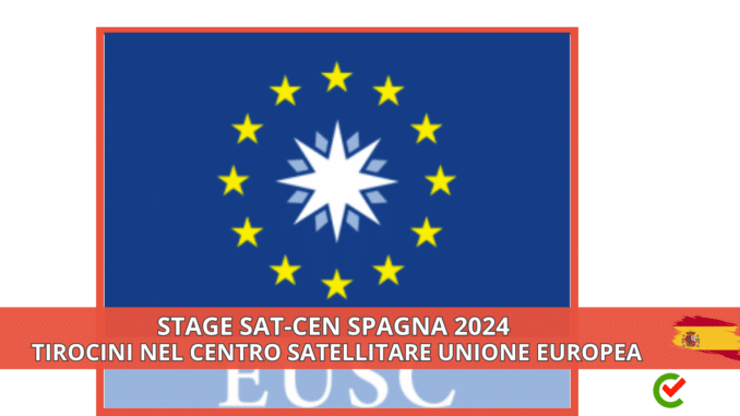 Stage SatCen Spagna 2024 - Tirocini nel Centro Satellitare Unione Europea