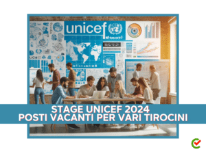 Stage UNICEF 2024 - Posti vacanti per vari tirocini