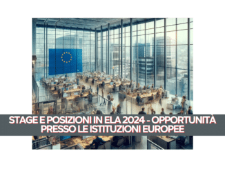 Stage e Posizioni in ELA 2024 - Opportunità presso le istituzioni europee