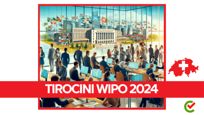 Tirocini WIPO 2024 - Scopri gli stage disponibili in una delle agenzie specializzate delle Nazioni Unite