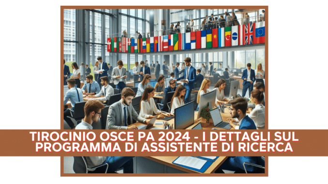 Tirocinio OSCE PA 2024 - I dettagli sul programma di assistente di ricerca