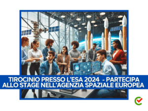 Tirocinio presso l'ESA 2024 - Partecipa allo stage nell'Agenzia Spaziale Europea 